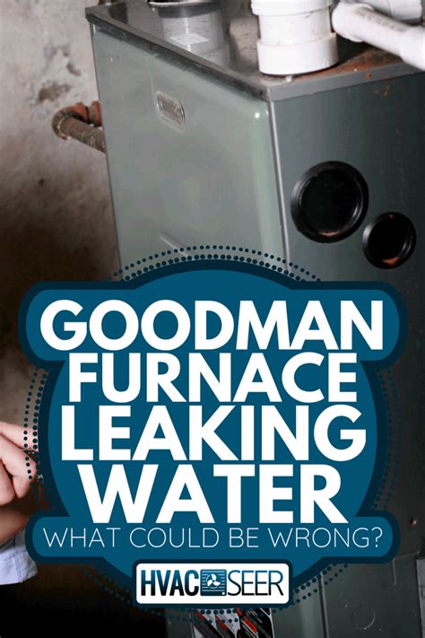 goodman furnace leaking water|Goodman Furnace Leaking Water – What Could Be。